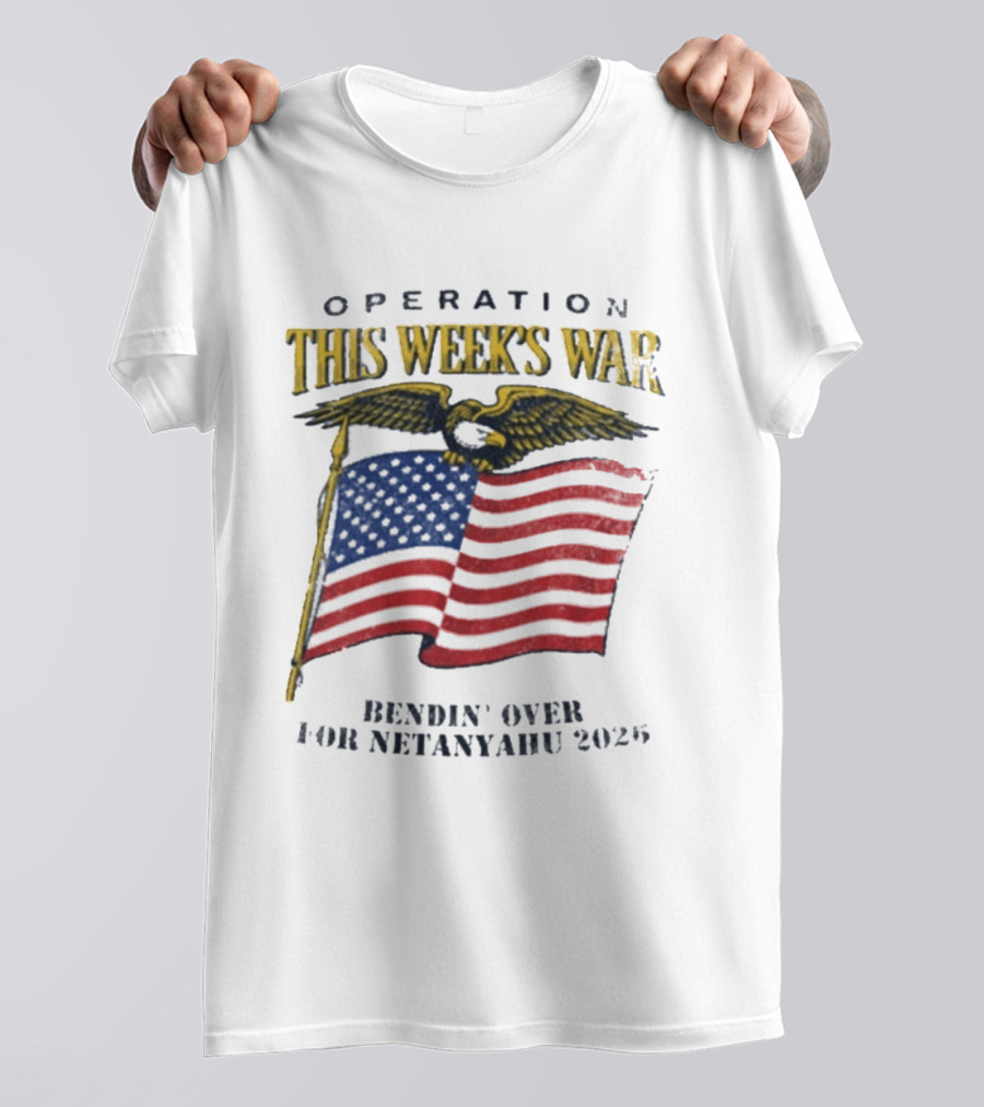Operation This Week's War Bendin' Over For Netanyahu 2025 Eagle Flag T-Shirt