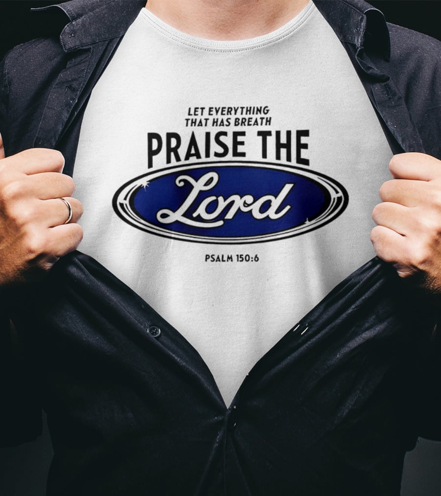 Let Everything That Has Breath Praise The Lord Psalm 150:6 T-Shirt