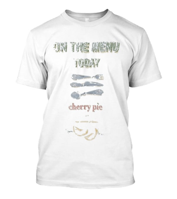 On The Menu Today Cherry Pie Konges Dining Utensils T-Shirt