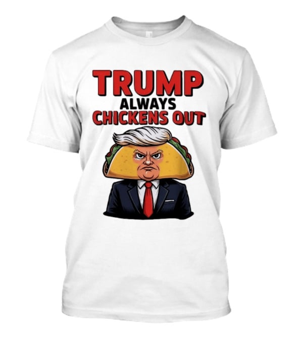 TRUMP Always Chickens Out Taco Head Suit Image T-Shirt