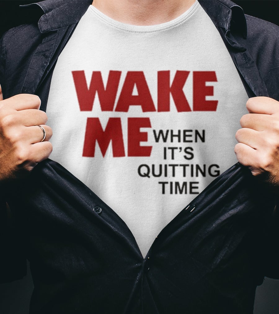 Wake Me When It's Quitting Time Bold Red And Black T-Shirt