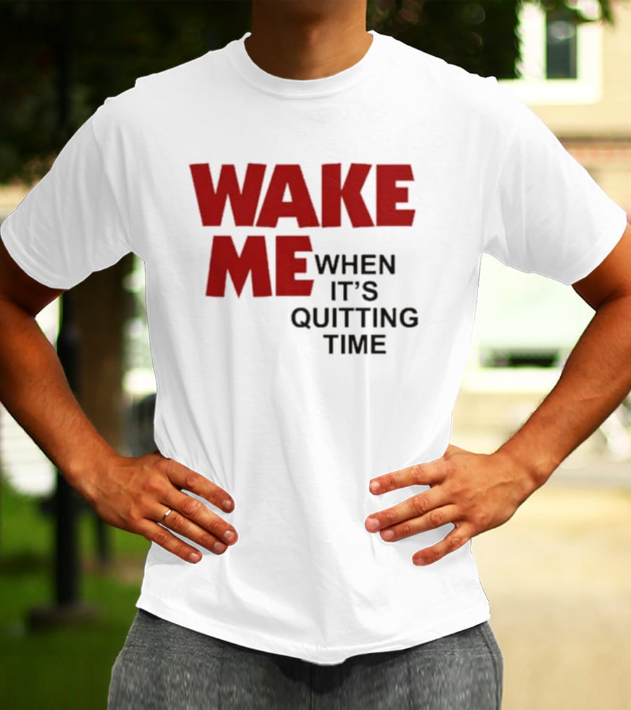 Wake Me When It's Quitting Time Bold Red And Black T-Shirt