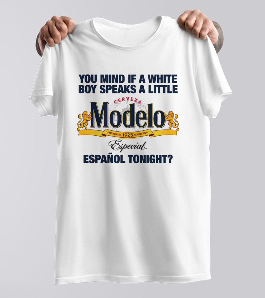 You Mind If A White Boy Speaks A Little Cerveza Modelo Especial Español Tonight T-Shirt