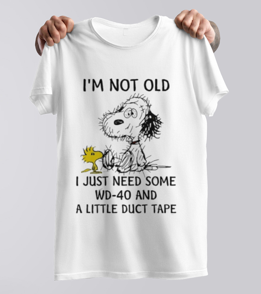 I'm Not Old Snoopy Just Need Some WD 40 And A Little Duct Tape T-Shirt