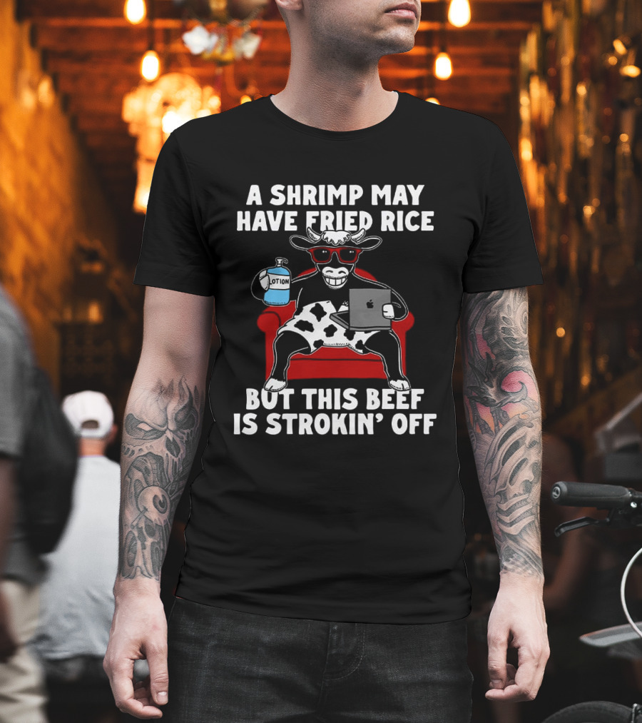A Shrimp May Have Fried Rice But This Beef Is Strokin' Off Cow Laptop Red Couch Glasses T-Shirt