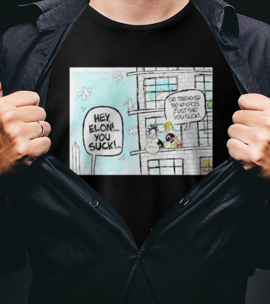 Hey Elon You Suck Sir Taxpayer 318 47 6925 Just Said T-Shirt
