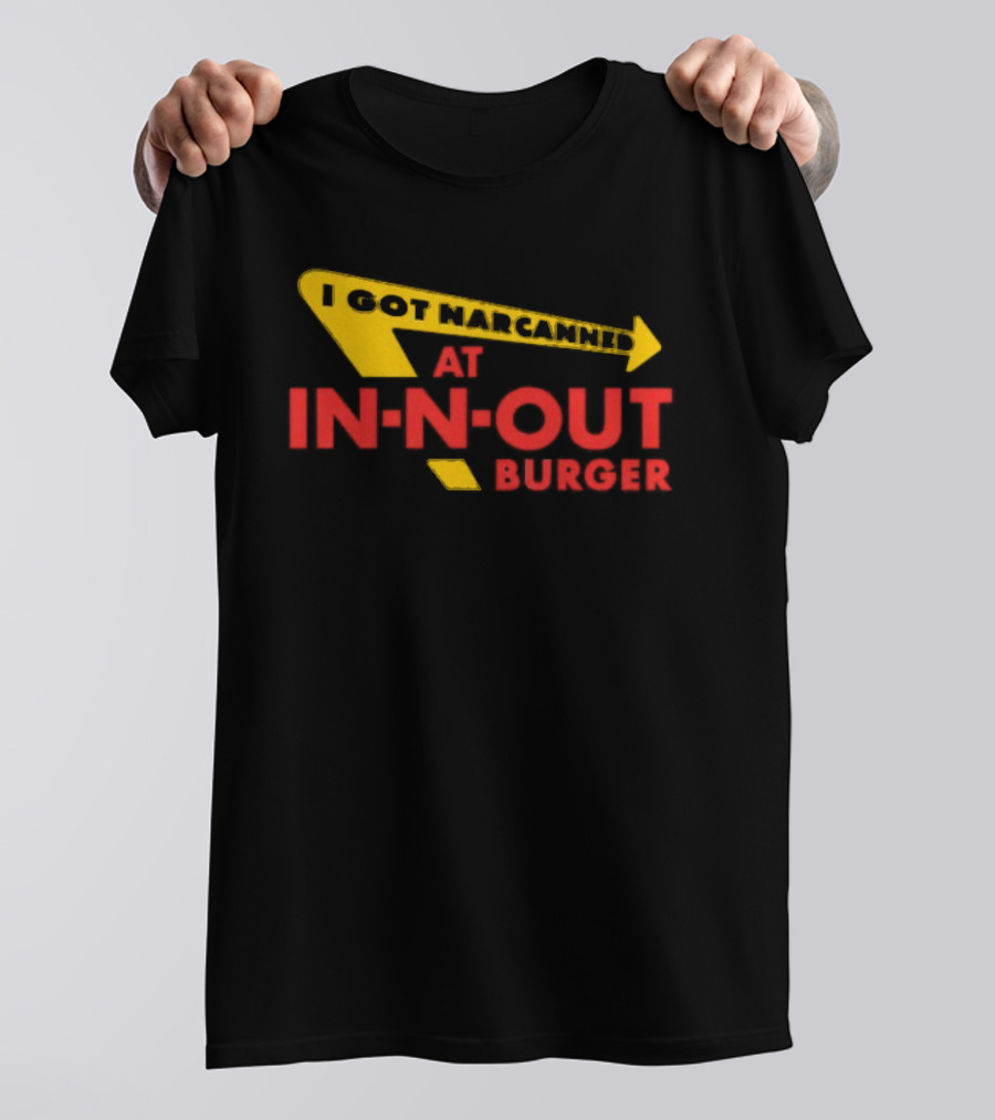 I Got Narcanned At In N Out Burger T-Shirt