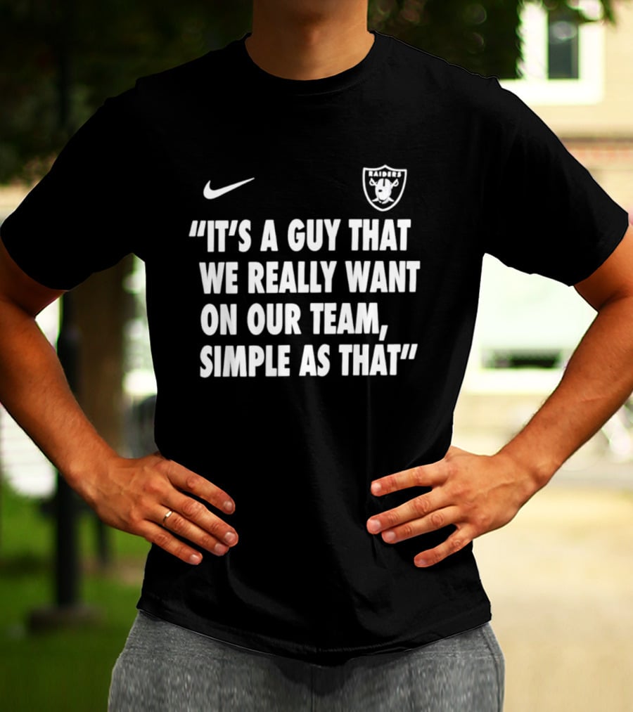 Nike Las Vegas Raiders "It's A Guy That We Really Want On Our Team, Simple As That T-Shirt