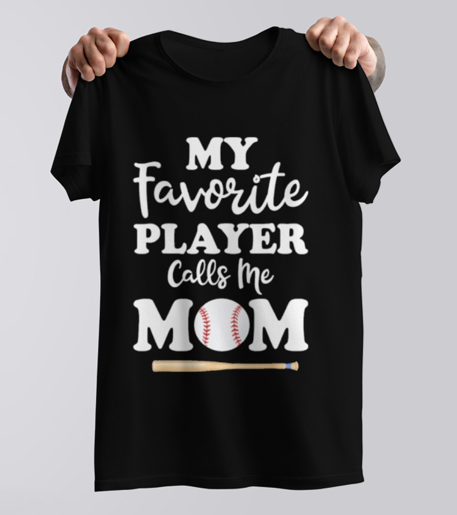 My Favorite Player Calls Me Mom Baseball Bat And Ball T-Shirt