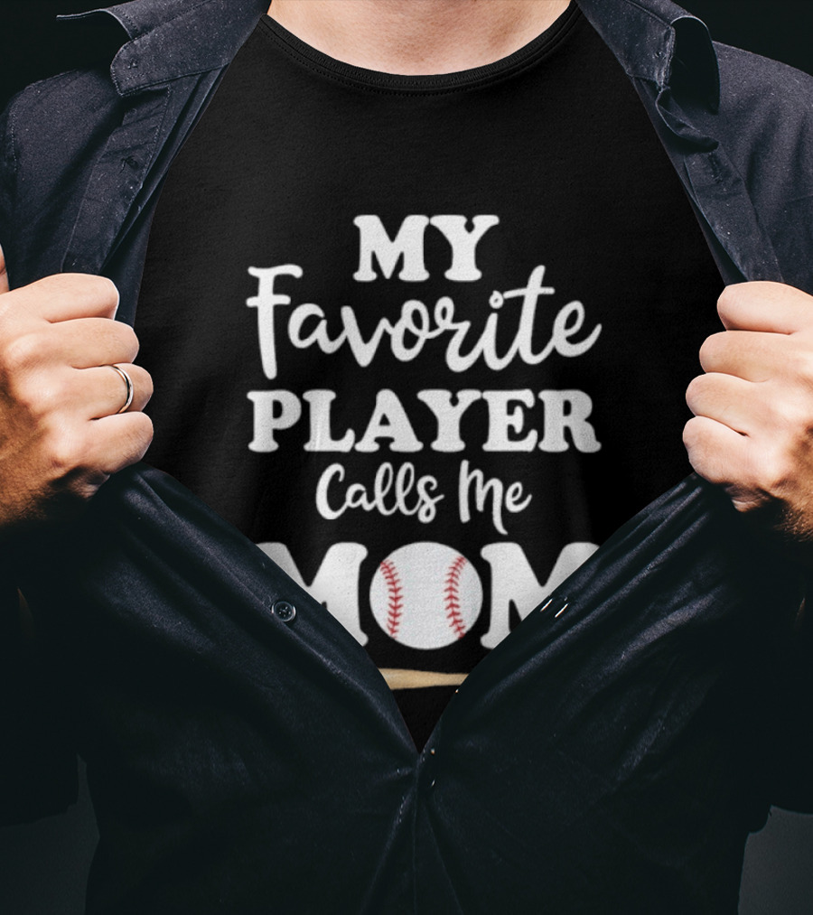 My Favorite Player Calls Me Mom Baseball Bat And Ball T-Shirt