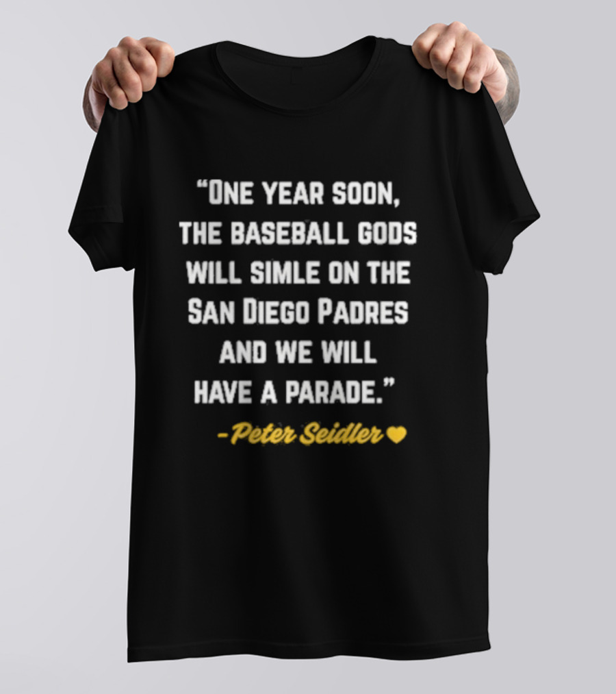 One Year Soon Baseball Gods Smile San Diego Padres Peter Seidler Parade T-Shirt