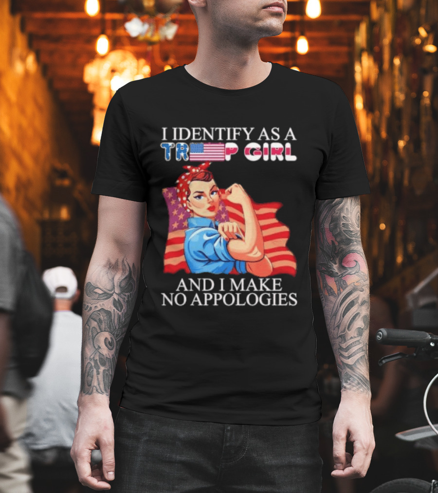 I Identify As A Trump Girl Rosie The Riveter And I Make No Apologies T-Shirt