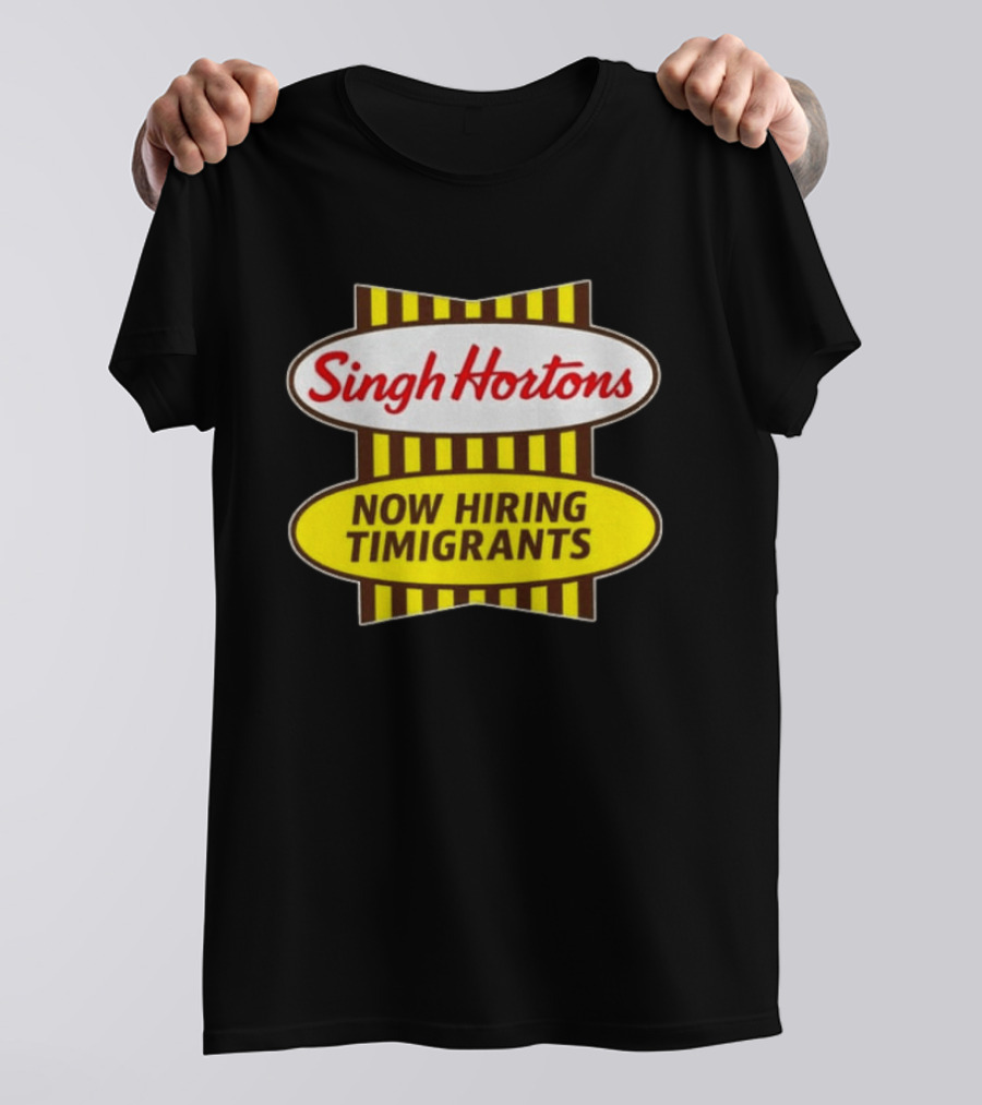 Singh Hortons Now Hiring Timigrants T-Shirt