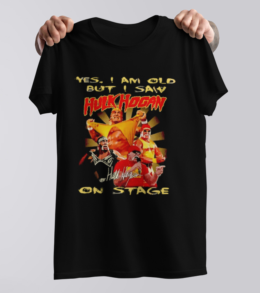 Yes I Am Old But I Saw Hulk Hogan On Stage Retro Wrestling Legend T-Shirt