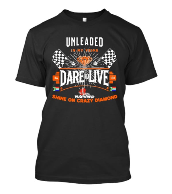 Dare To Live Unleaded In My Veins Shine On Crazy Diamond Racing 34 188 South Africa Canada Flags T-Shirt