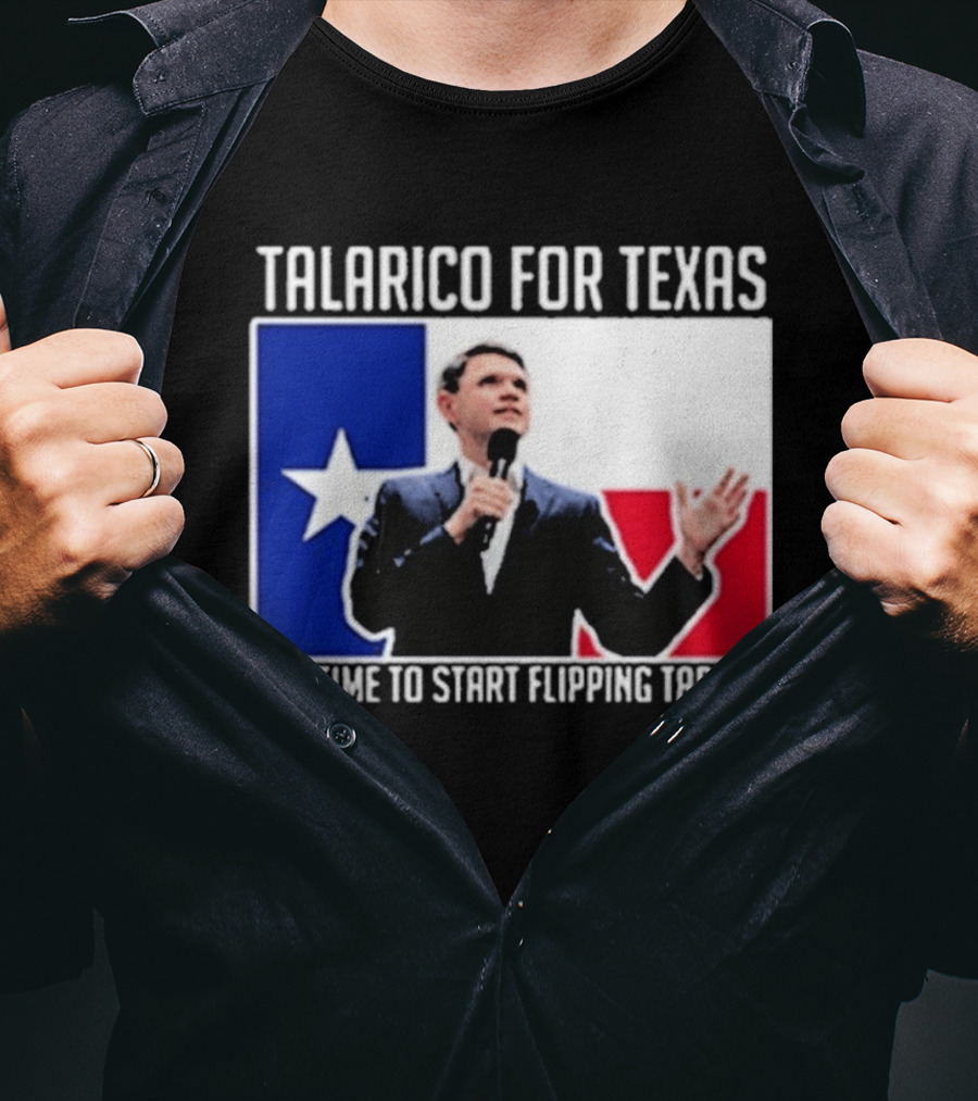 Talarico For Texas It's Time To Start Flipping Tables T-Shirt
