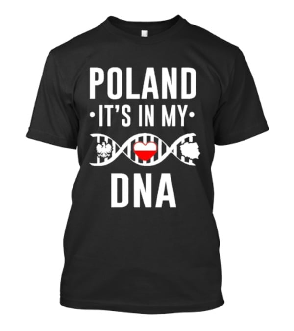 Poland It's In My DNA Heart And DNA Strand T-Shirt