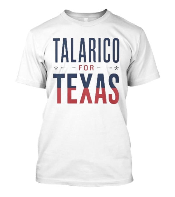 Talarico For Texas Political Campaign Support T-Shirt