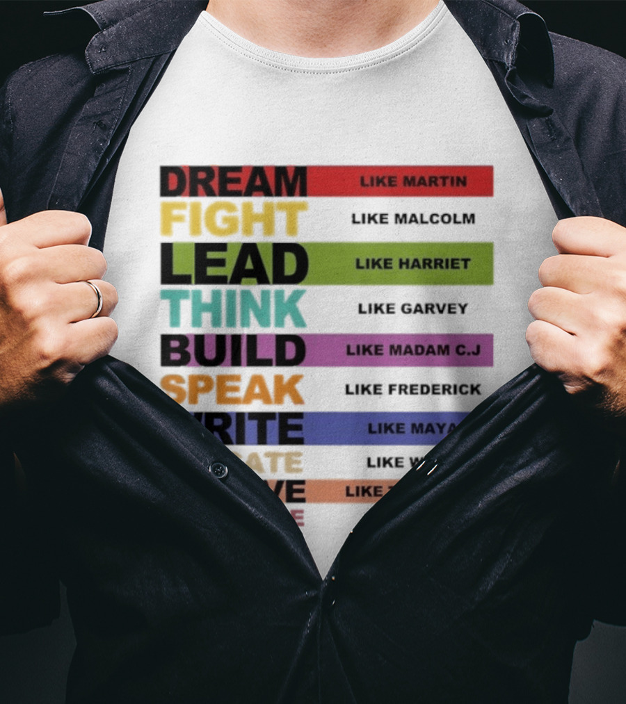 Dream Fight Lead Think Build Speak Write Educate Believe Challenge Like Martin Malcolm Harriet Garvey Madam C.J. Frederick Maya W.E.B. Thurgood Rosa T-Shirt
