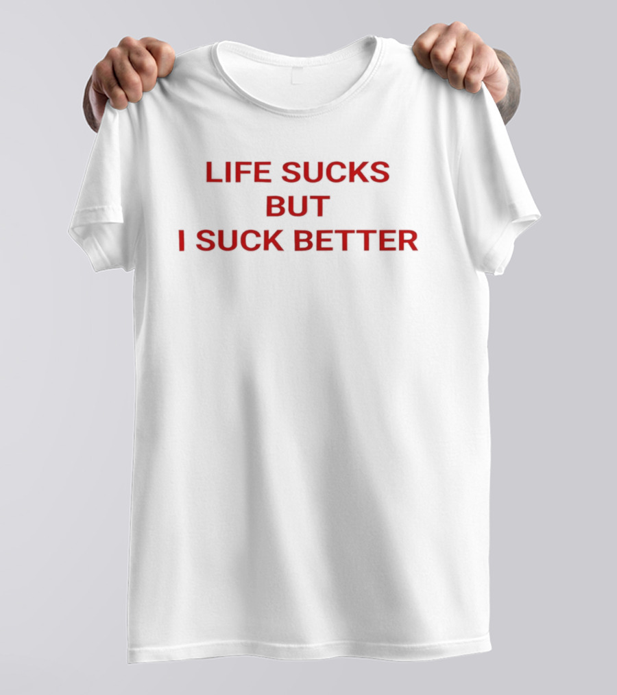 Life Sucks But I Suck Better Red Text Bold Humor T-Shirt