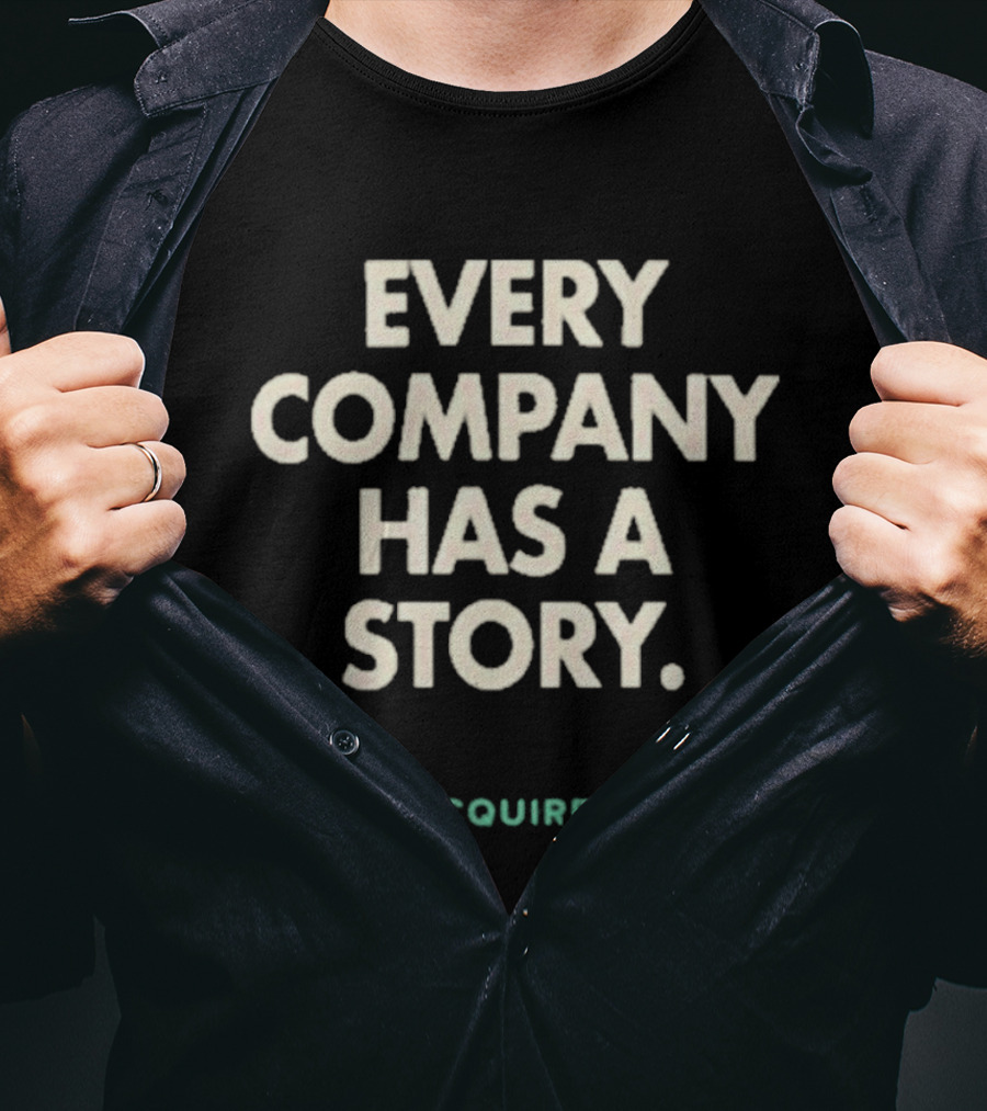 Every Company Has A Story Acquired T-Shirt