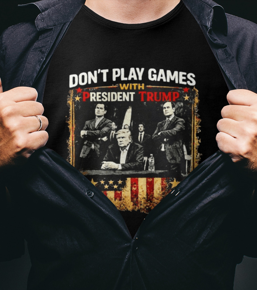 Don't Play Games With President Trump American Flag Style Ships Free T-Shirt