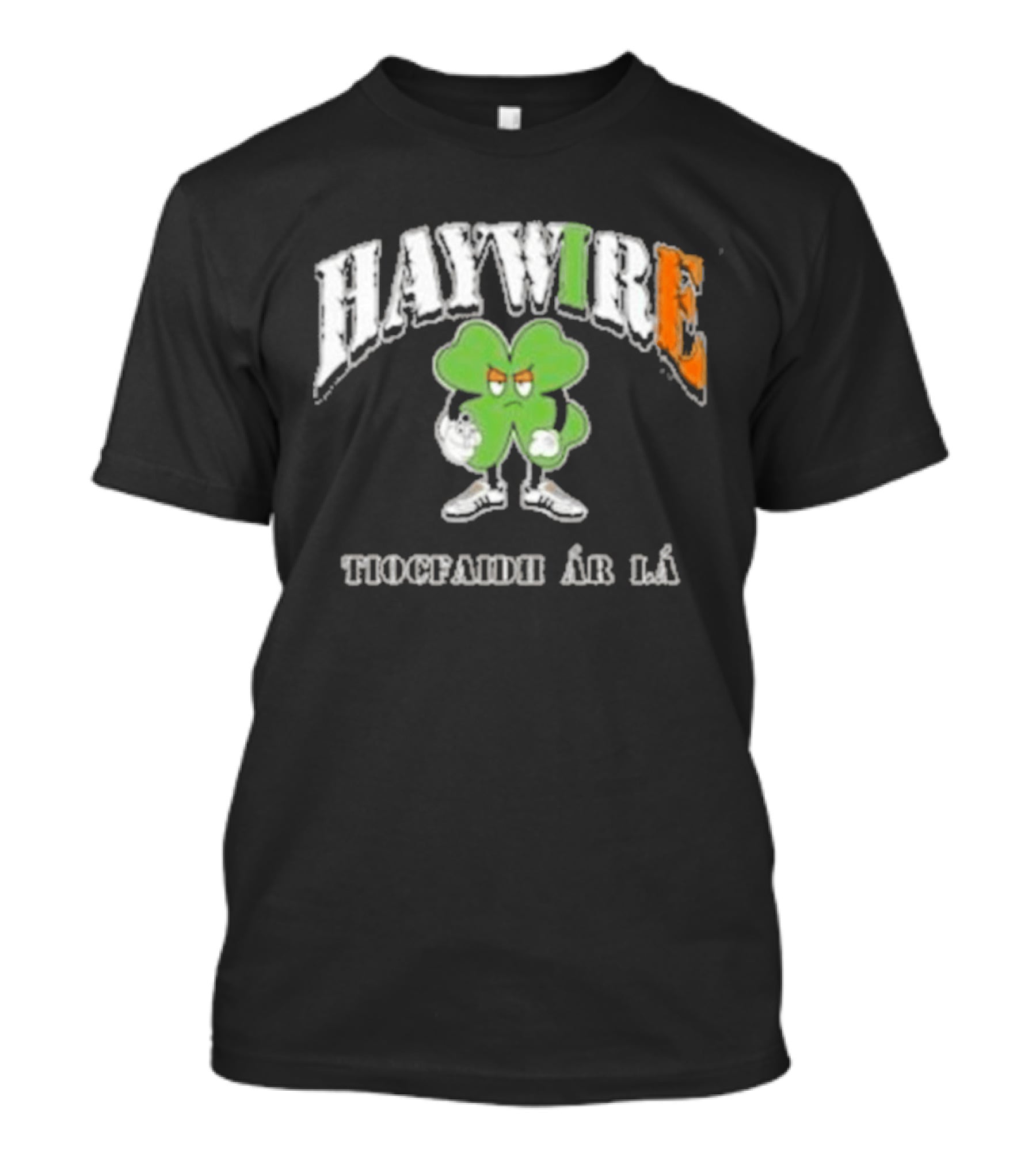 HAYWIRE Tiocfaidh Ar La Shamrock T-Shirt