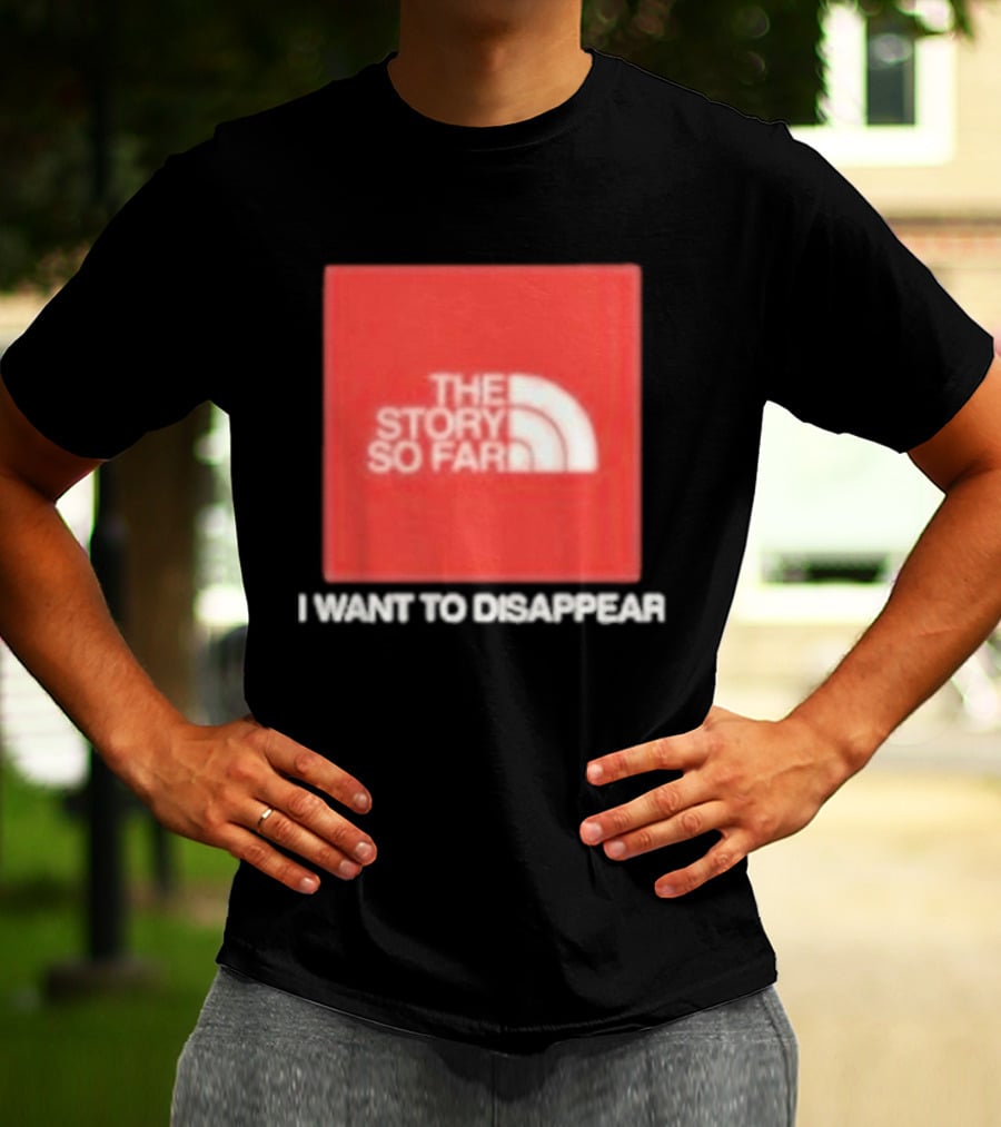The Story So Far I Want To Disappear T-Shirt