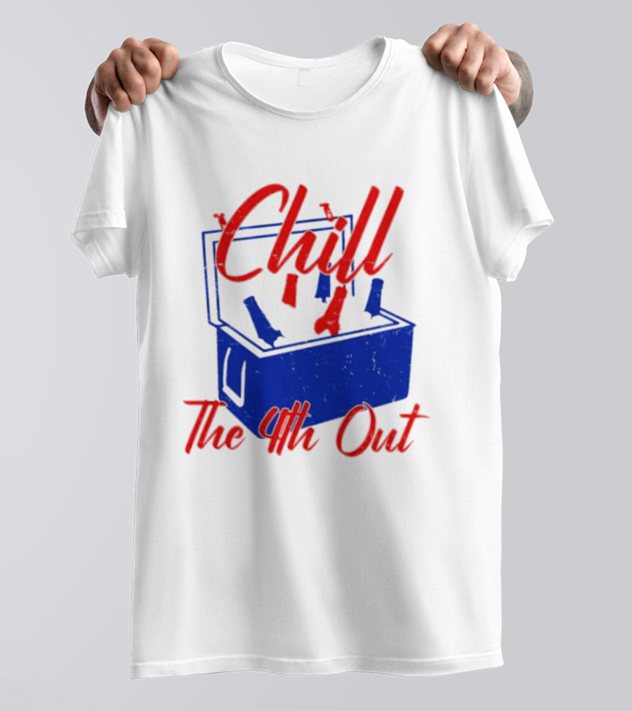 Chill The 4th Out Beer Cooler Fourth Of July T-Shirt