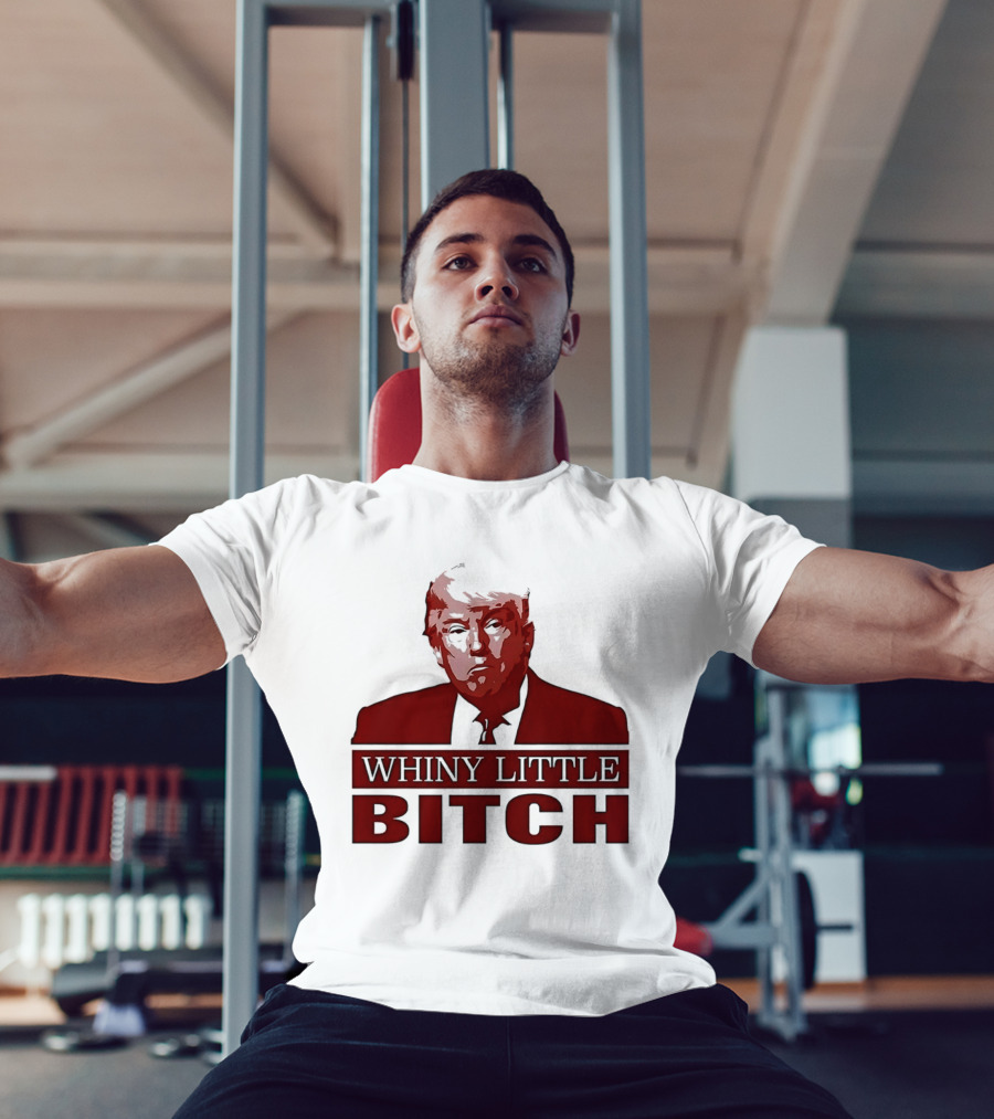 Donald Trump Whiny Little Bitch T-Shirt