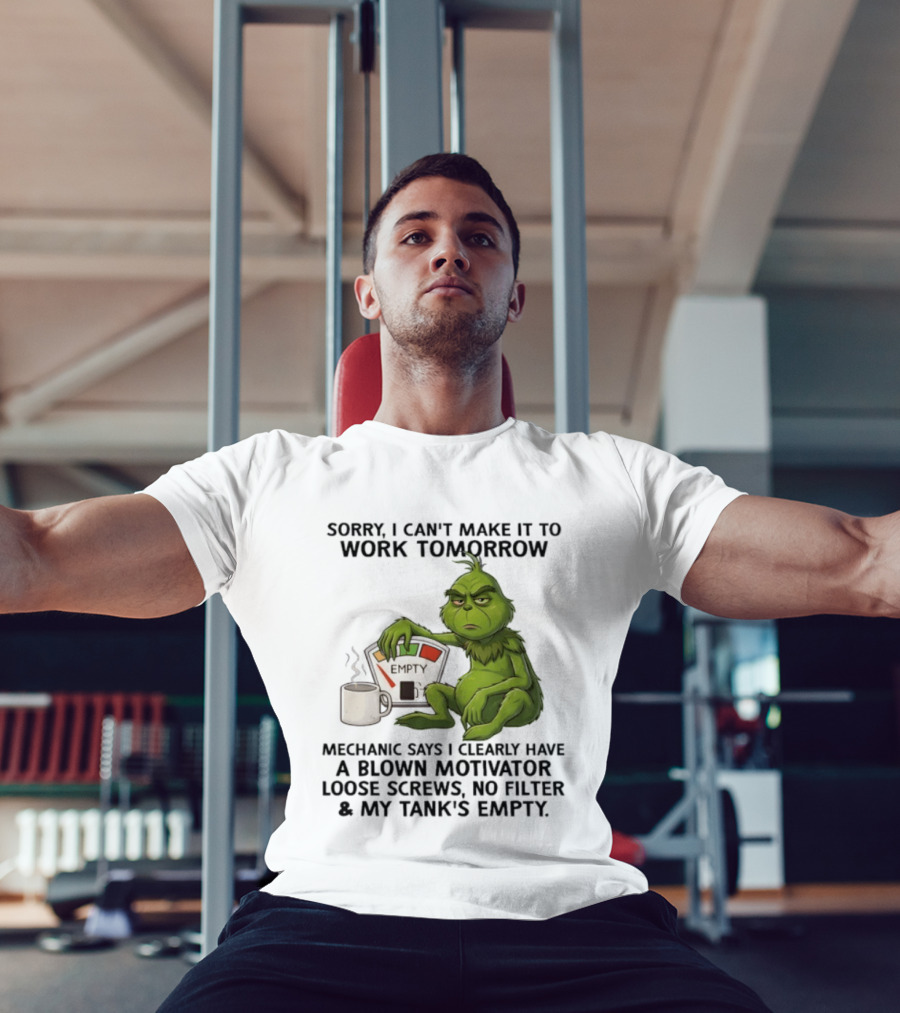 Sorry I Can't Make It To Work Tomorrow Grinch Blown Motivator Tank Empty T-Shirt
