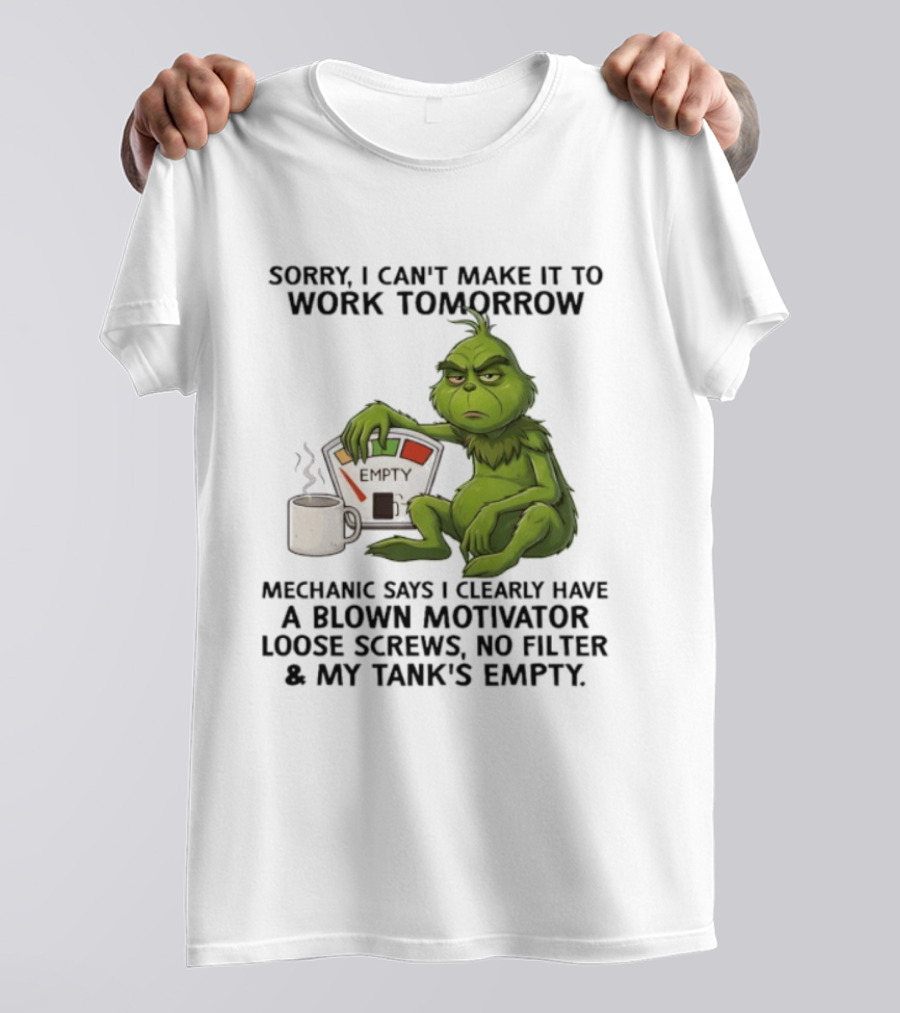 Sorry I Can't Make It To Work Tomorrow Grinch Blown Motivator Tank Empty T-Shirt