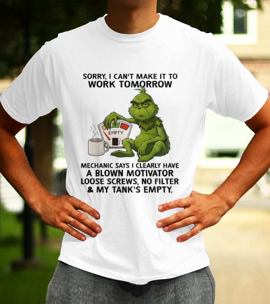 Sorry I Can't Make It To Work Tomorrow Grinch Blown Motivator Tank Empty T-Shirt