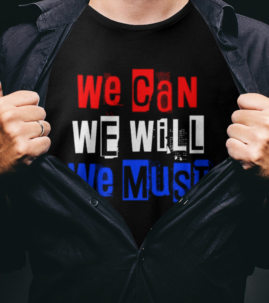 We Can We Will We Must Patriotic Colors Ships From USA T-Shirt