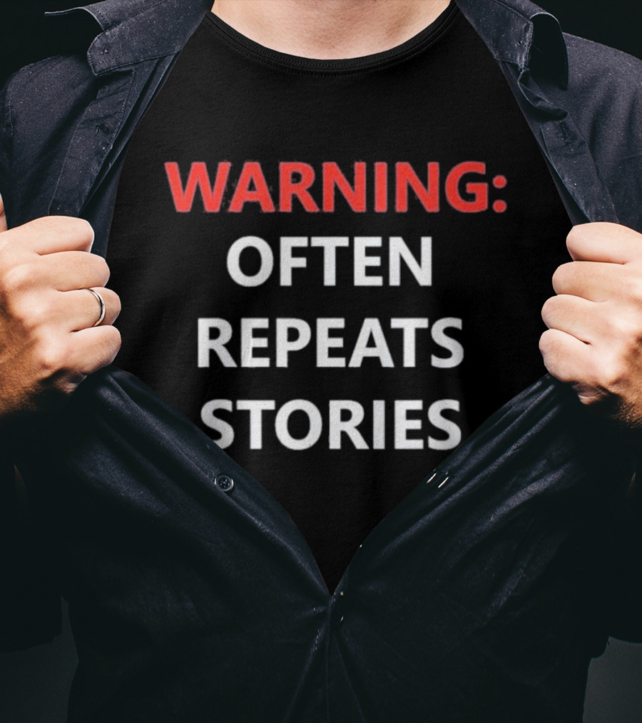 Warning Often Repeats Stories Humorous T-Shirt