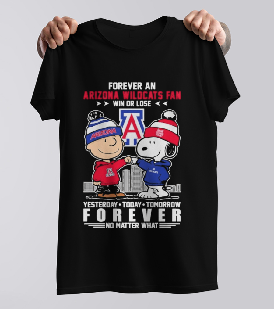 Forever An Arizona Wildcats Fan Win Or Lose Yesterday Today Tomorrow Forever No Matter What T-Shirt