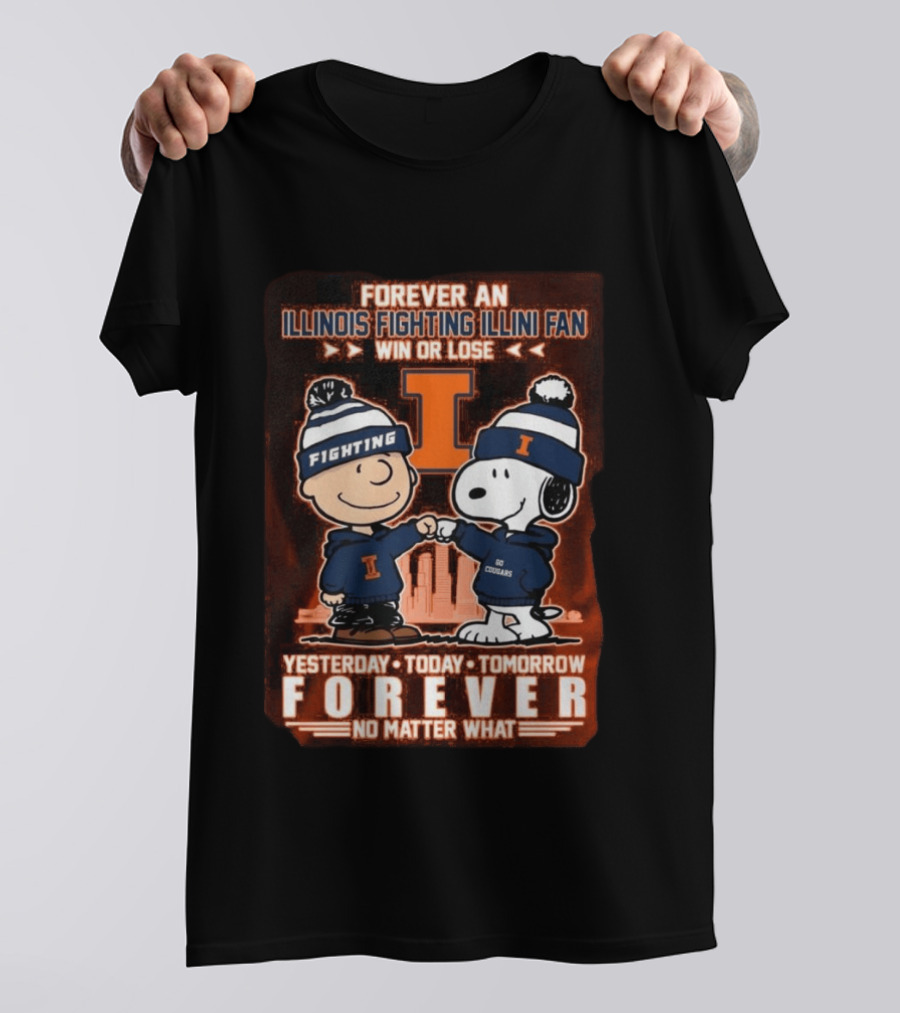 Forever An Illinois Fighting Illini Fan Win Or Lose Yesterday Today Tomorrow Forever No Matter What T-Shirt