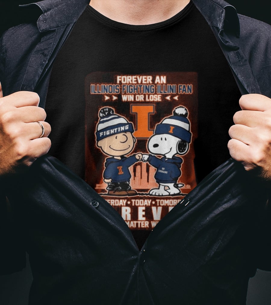 Forever An Illinois Fighting Illini Fan Win Or Lose Yesterday Today Tomorrow Forever No Matter What T-Shirt