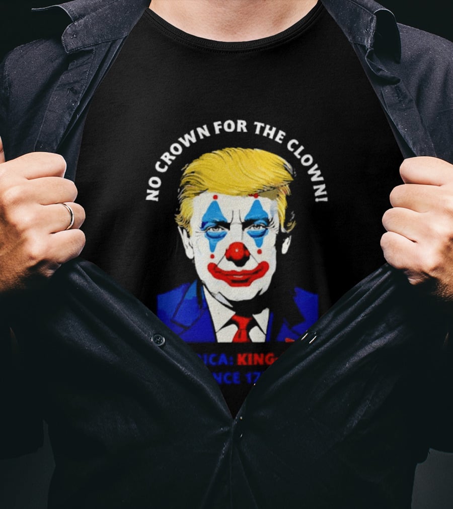 No Crown For The Clown America King Free Since 1776 Trump T-Shirt