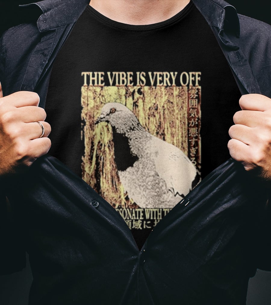 The Vibe Is Very Off I Do Not Resonate With This Realm Pigeon Japanese T-Shirt