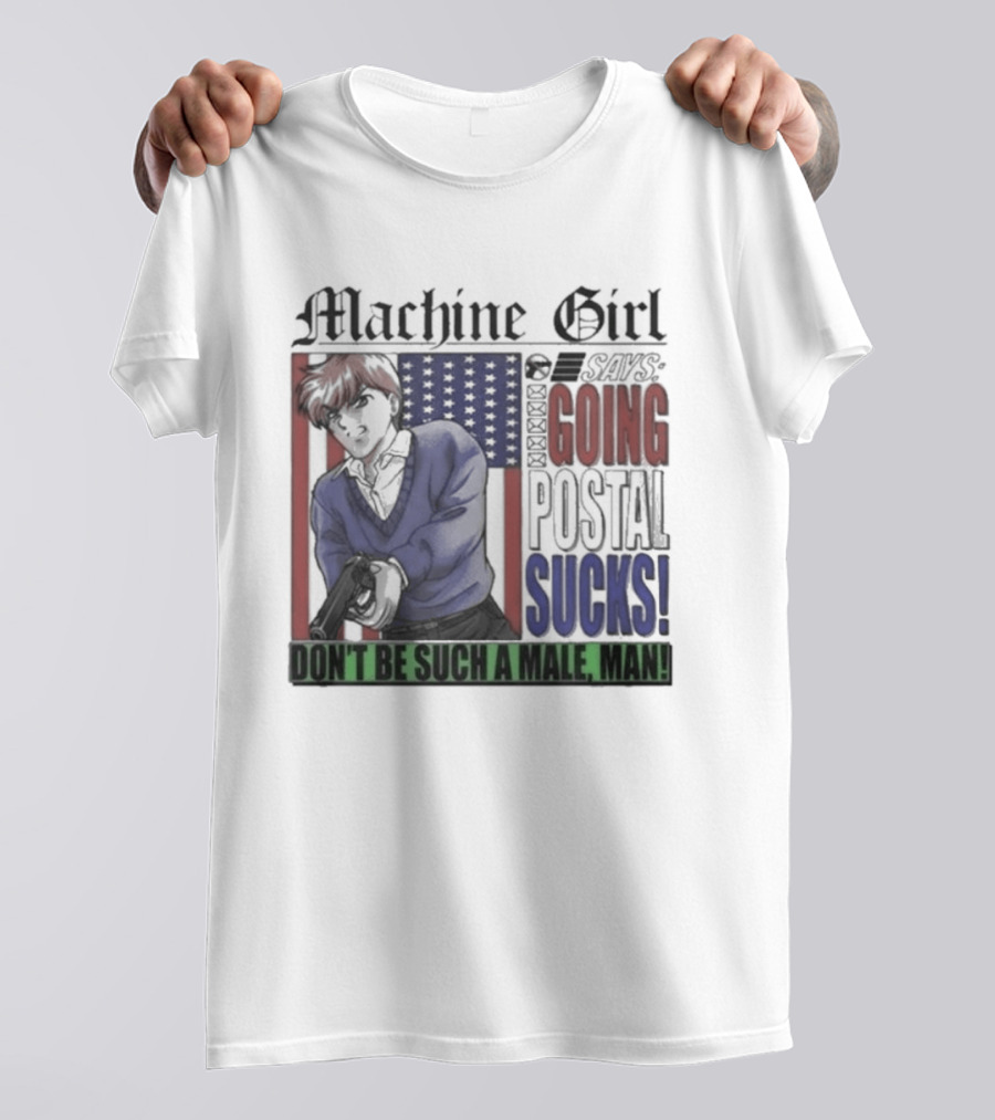 Machine Girl Says Going Postal Sucks Don't Be Such A Male Man USA Flag T-Shirt