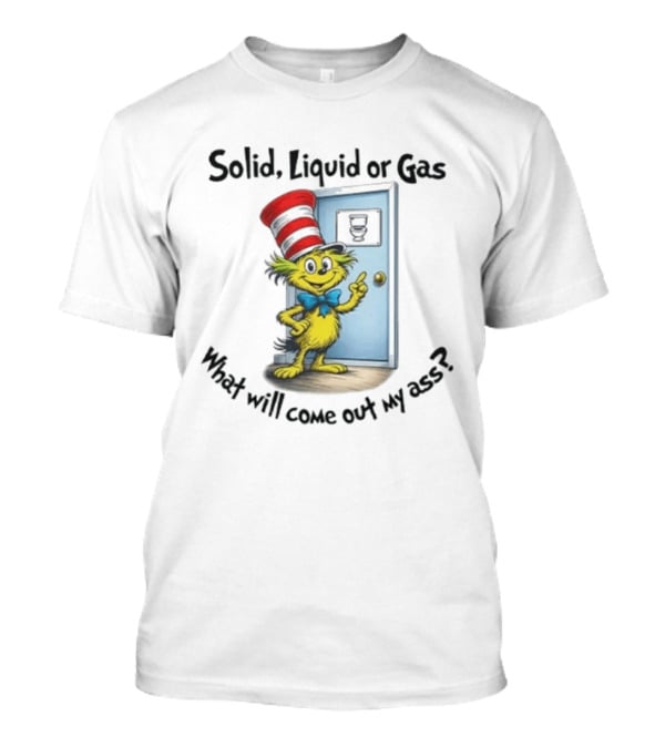 Solid Liquid Or Gas What Will Come Out Of My Ass Cat Hat Door Image T-Shirt