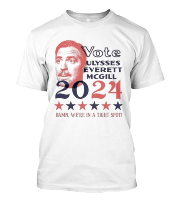 Vote Ulysses Everett McGill 2024 Damn We're In A Tight Spot Stars T-Shirt