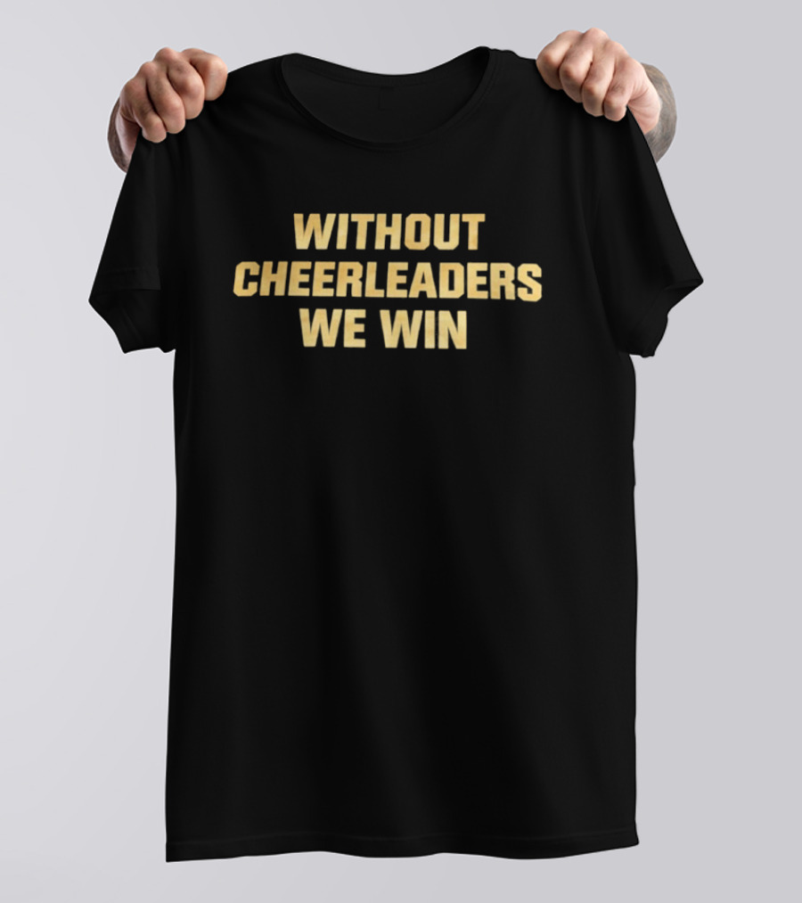 Without Cheerleaders We Win Gene Keady T-Shirt