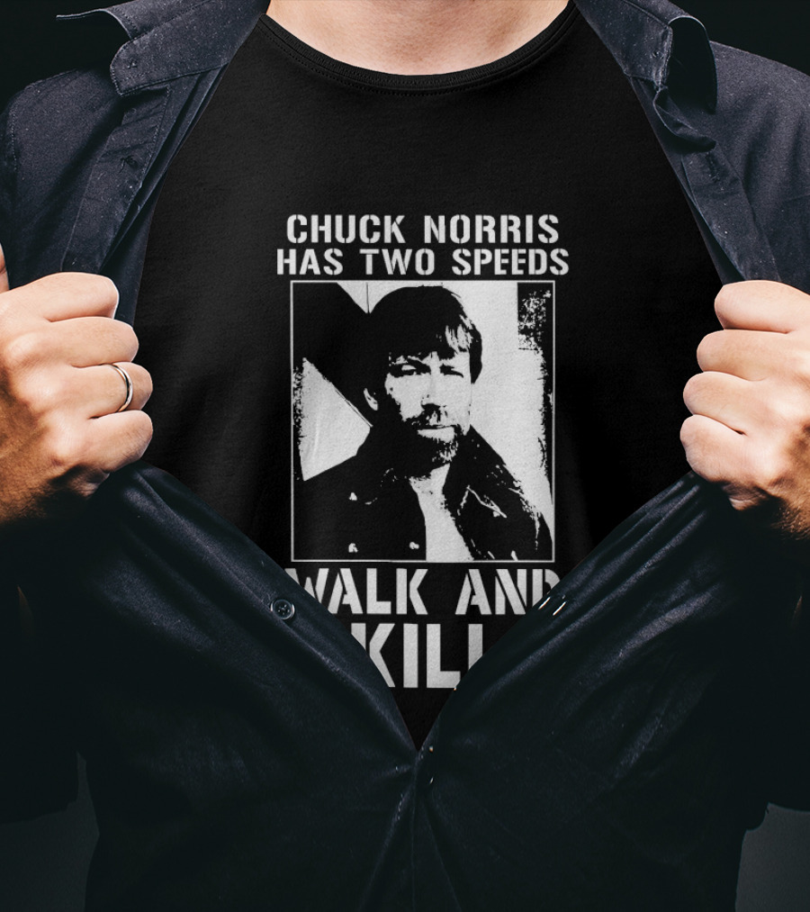 Chuck Norris Has Two Speeds Walk And Kill T-Shirt