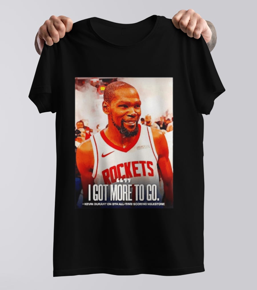 Houston Rockets I Got More To Go Kevin Durant 5th All Time Scoring Milestone T-Shirt