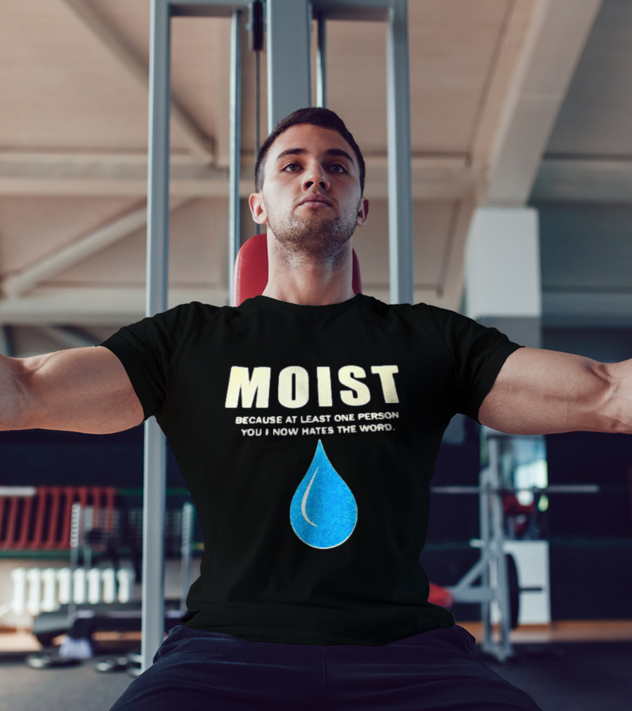 Moist Because At Least One Person You Know Hates The Word Blue Water Droplet T-Shirt