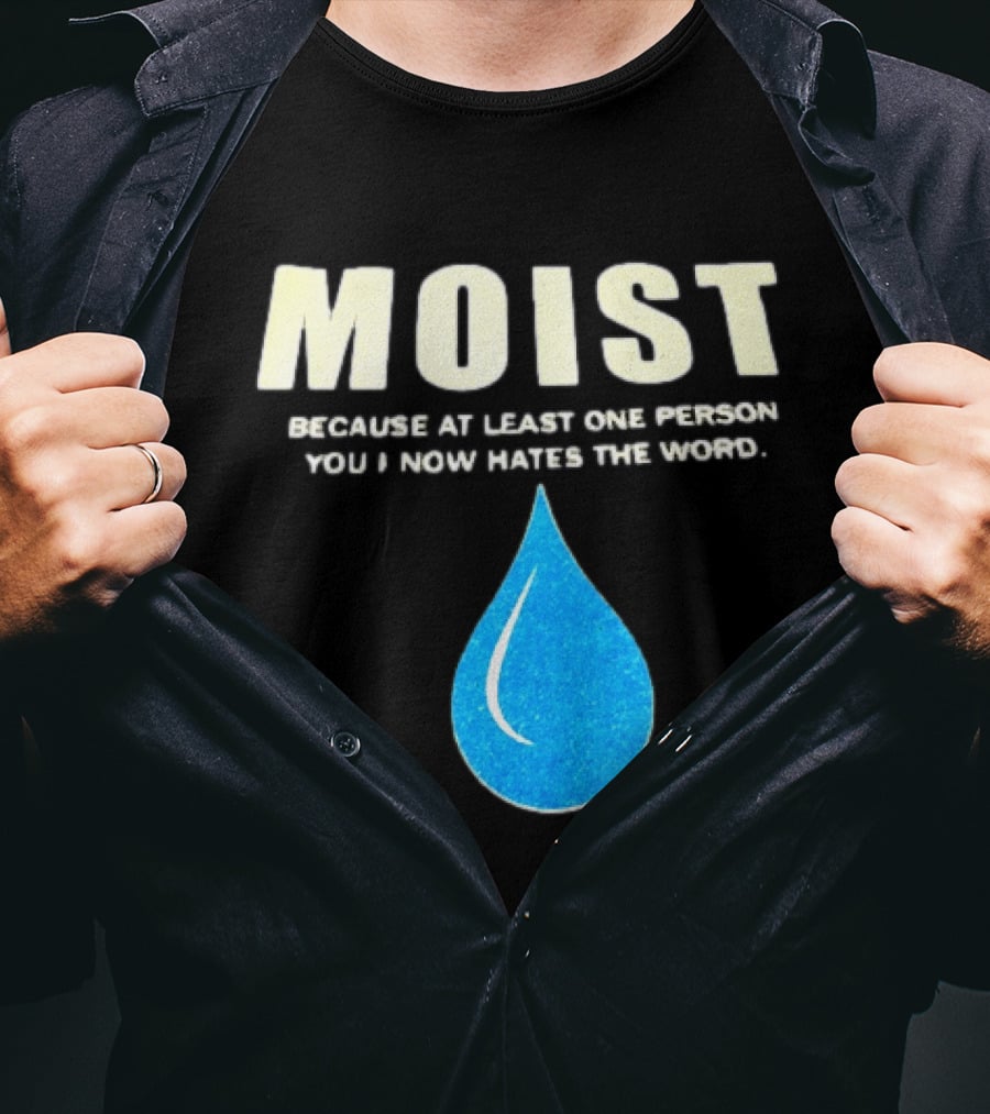 Moist Because At Least One Person You Know Hates The Word Blue Water Droplet T-Shirt