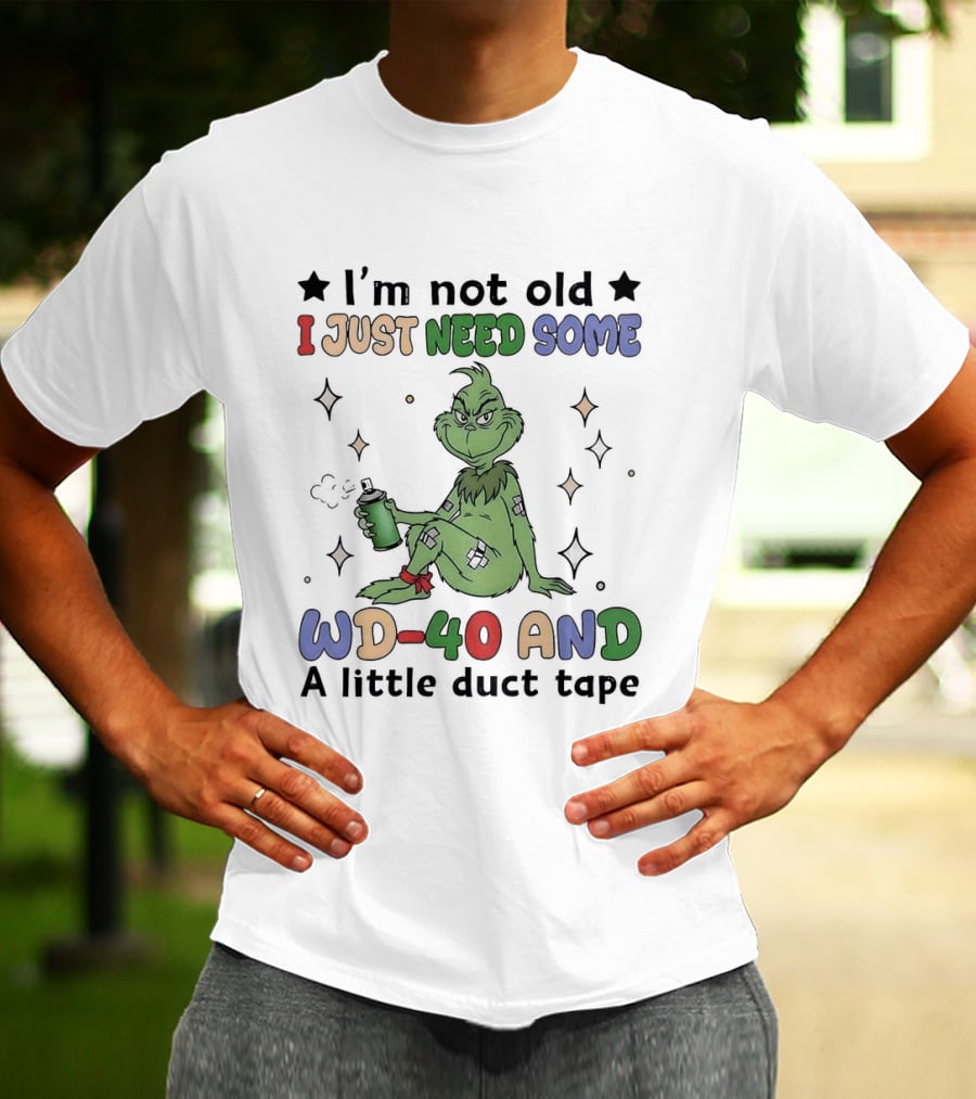 Grinch I'm Not Old I Just Need Some WD 40 And A Little Duct Tape T-Shirt