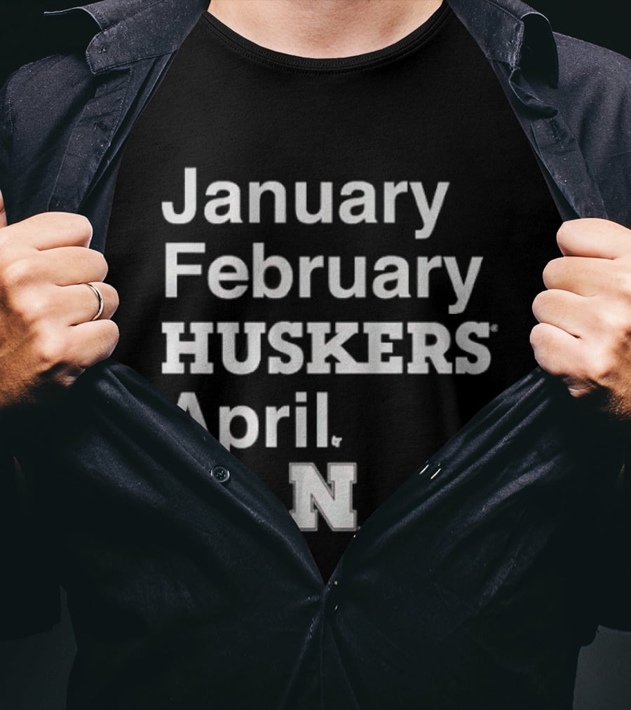 January February HUSKERS April Nebraska N T-Shirt